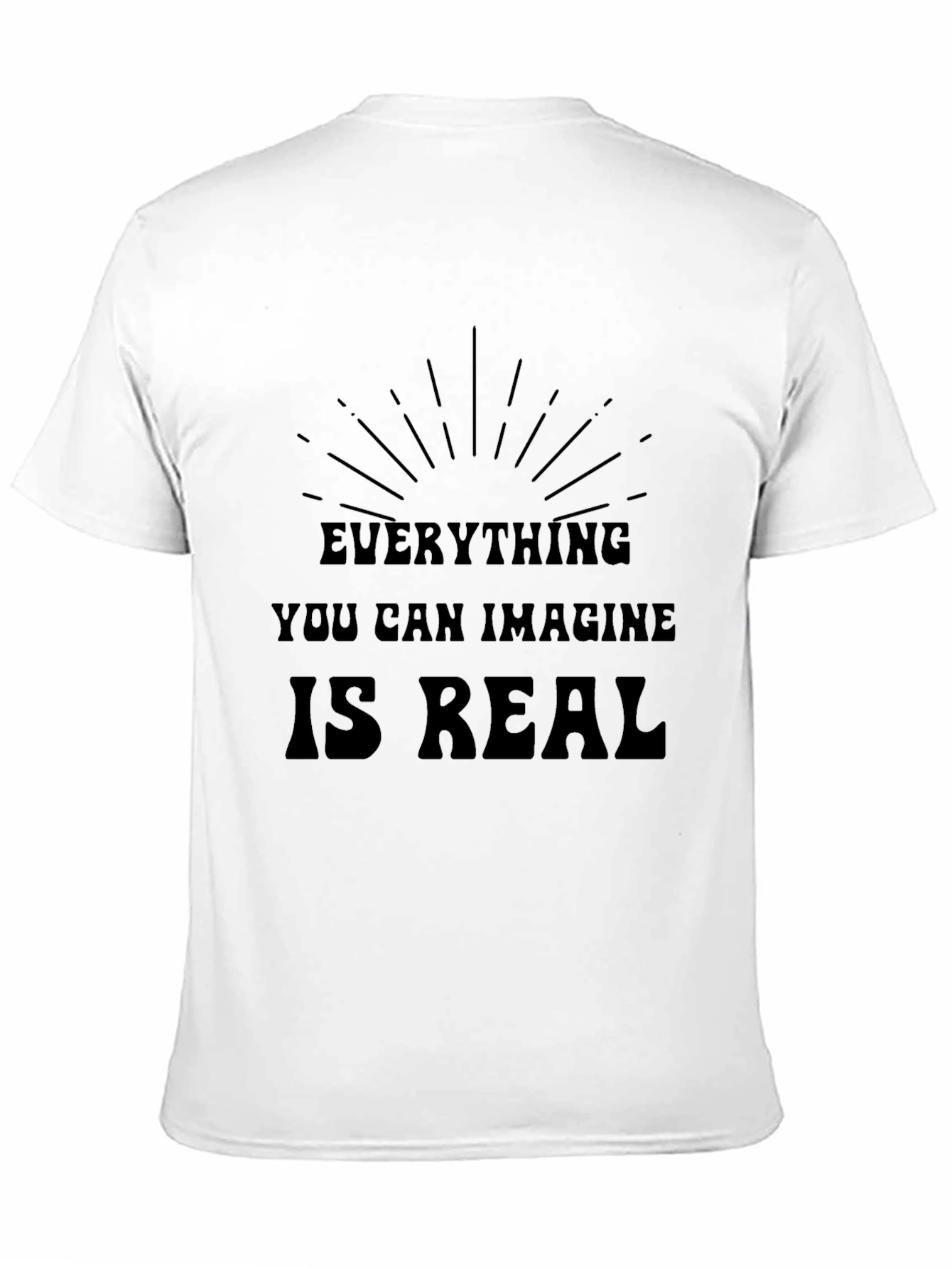 Inspirational Graphic T-Shirt - Everything is Real