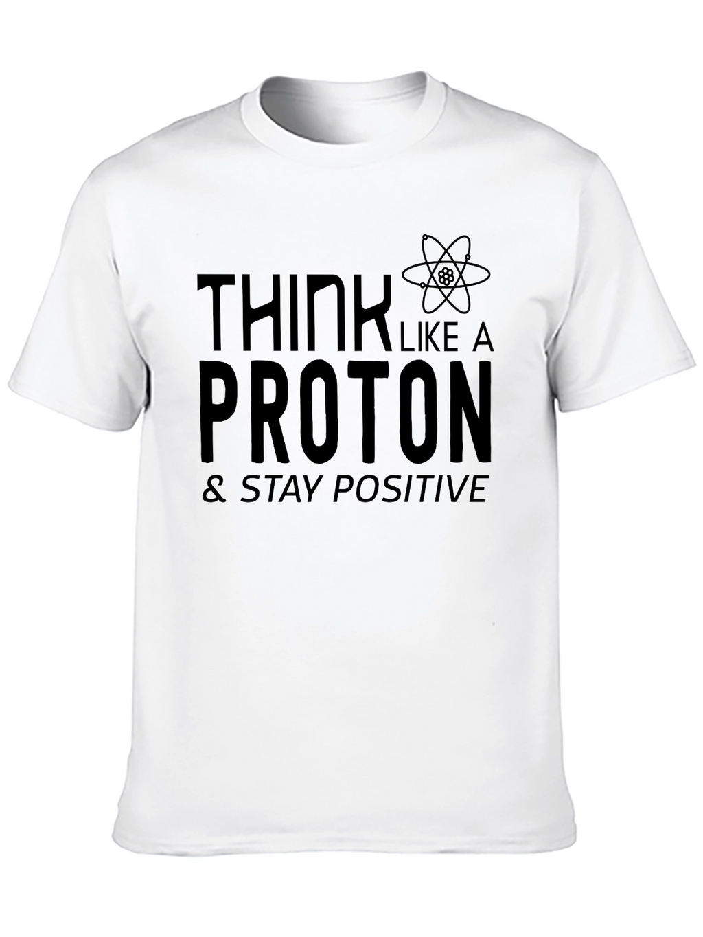 Think Like A Proton Positive Science Tee