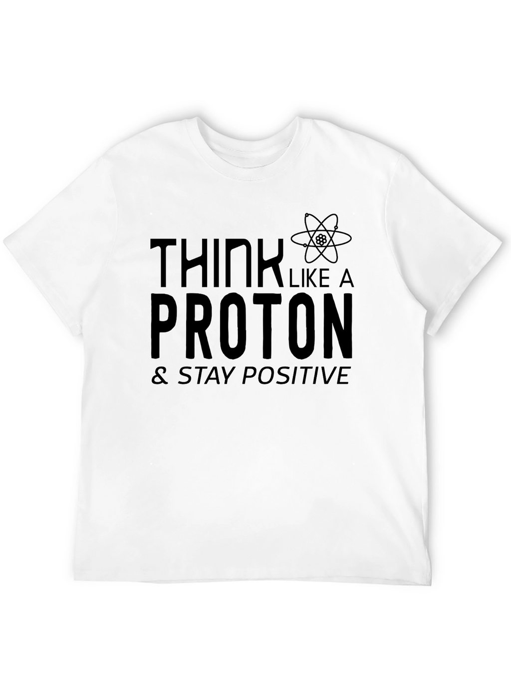 Think Like A Proton Positive Science Tee