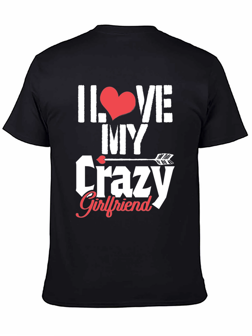 I Love My Crazy Girlfriend Graphic T-Shirt