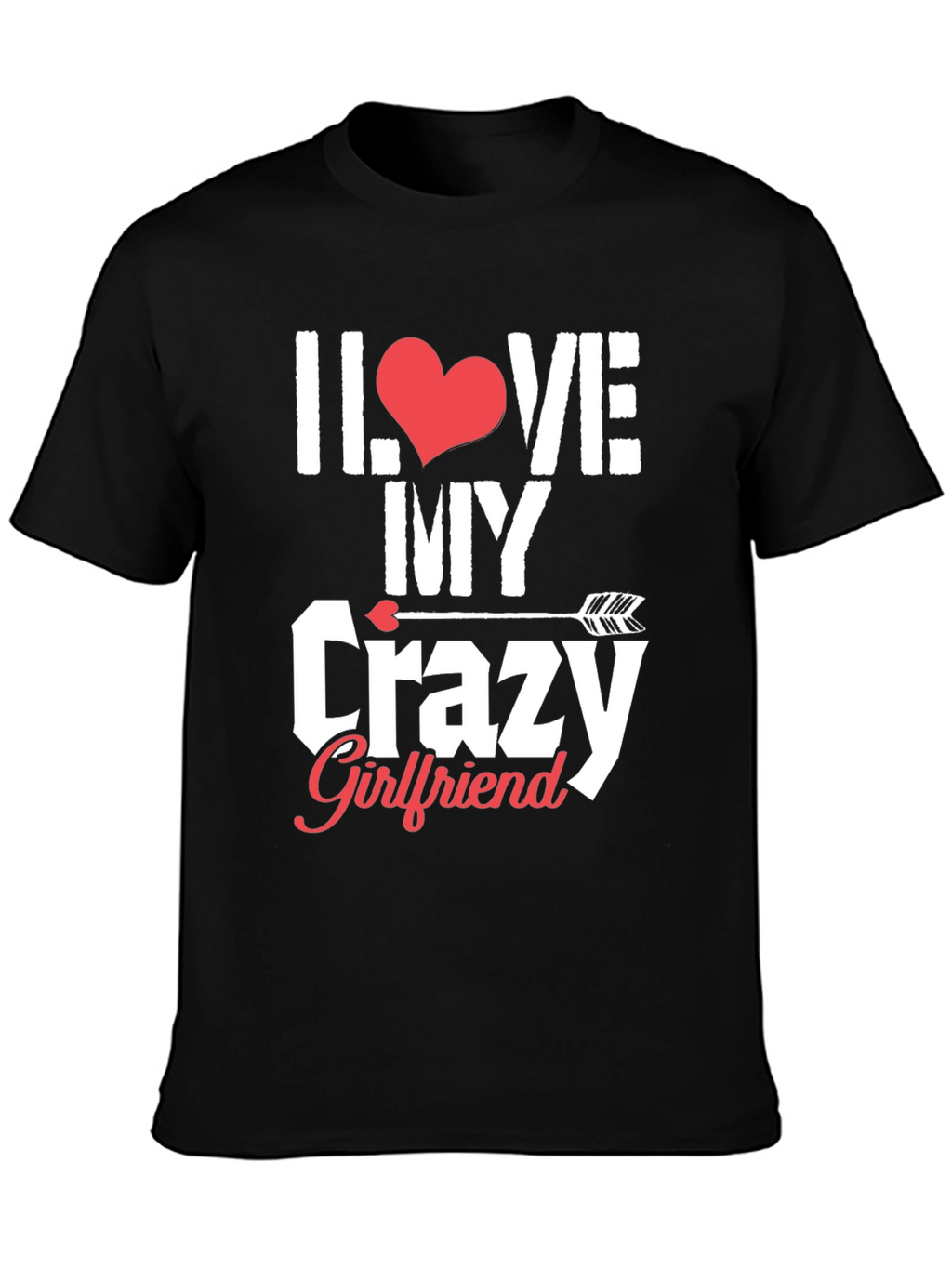 I Love My Crazy Girlfriend Graphic T-Shirt