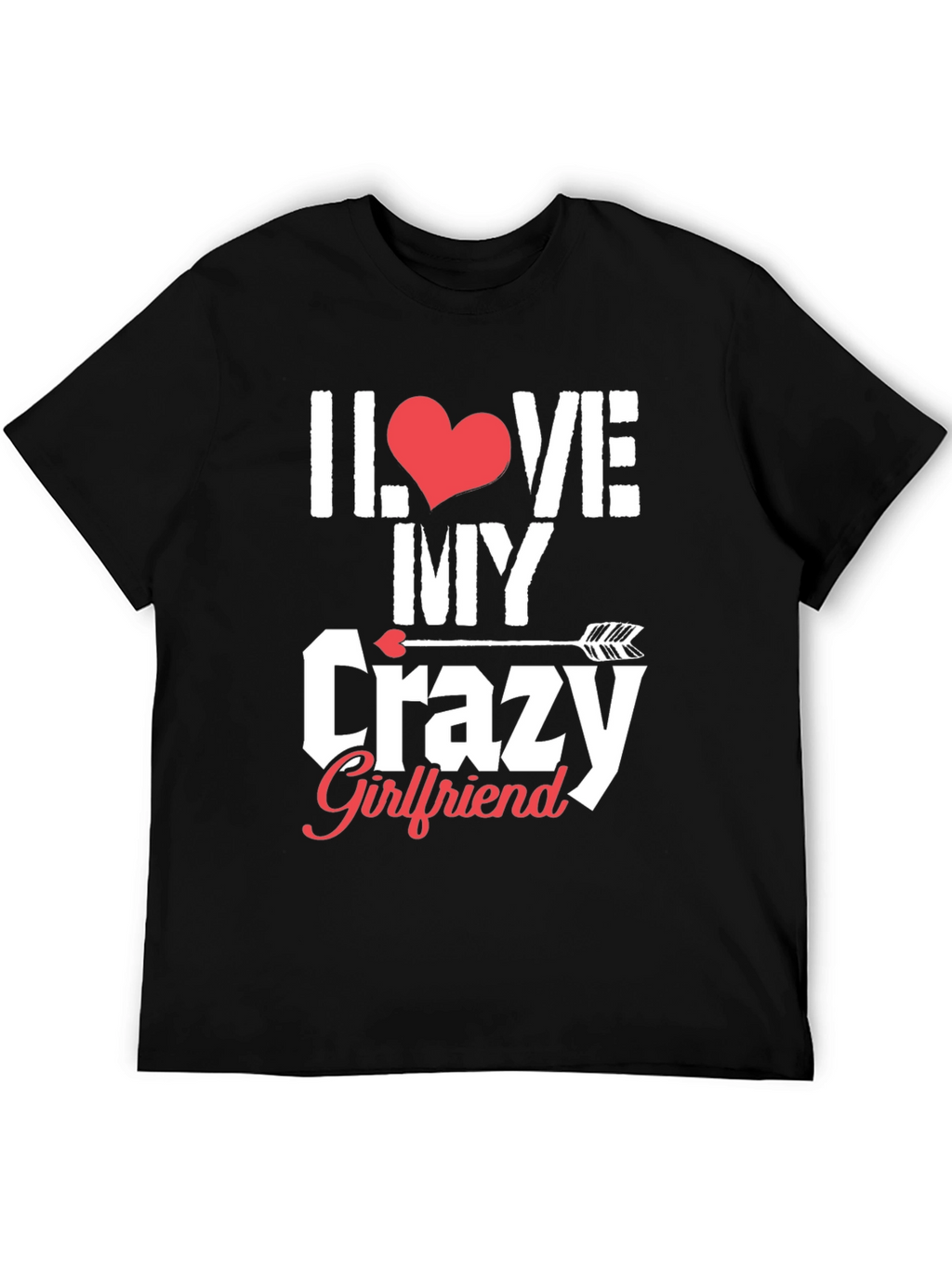 I Love My Crazy Girlfriend Graphic T-Shirt