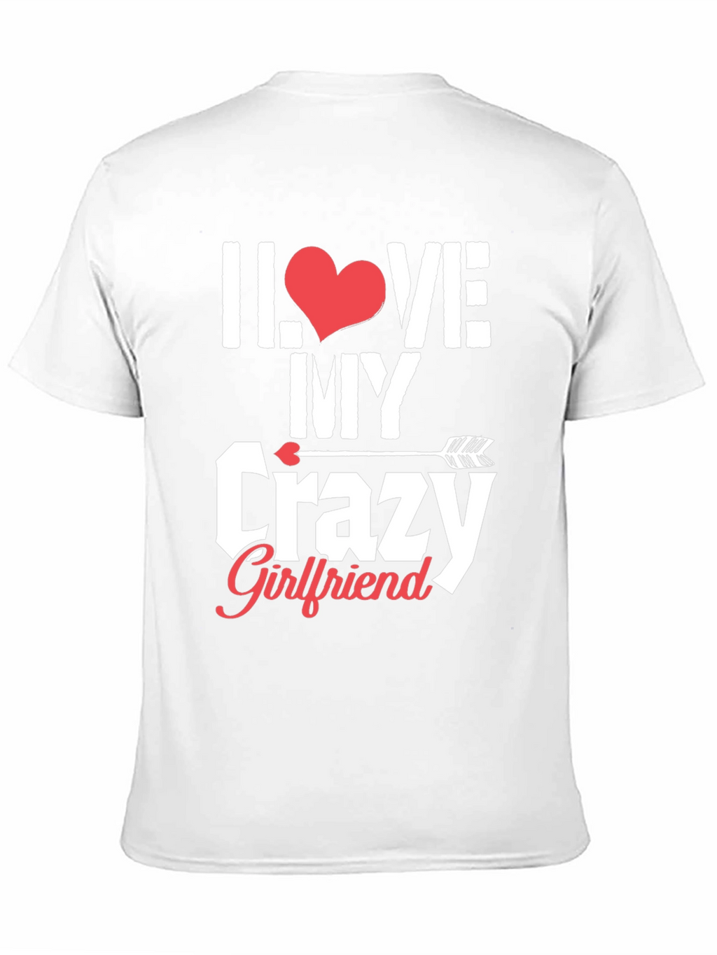 I Love My Crazy Girlfriend Graphic T-Shirt