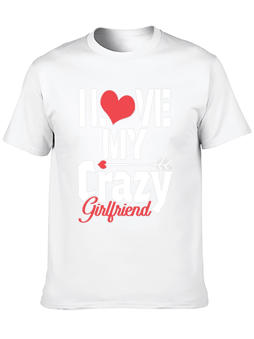I Love My Crazy Girlfriend Graphic T-Shirt