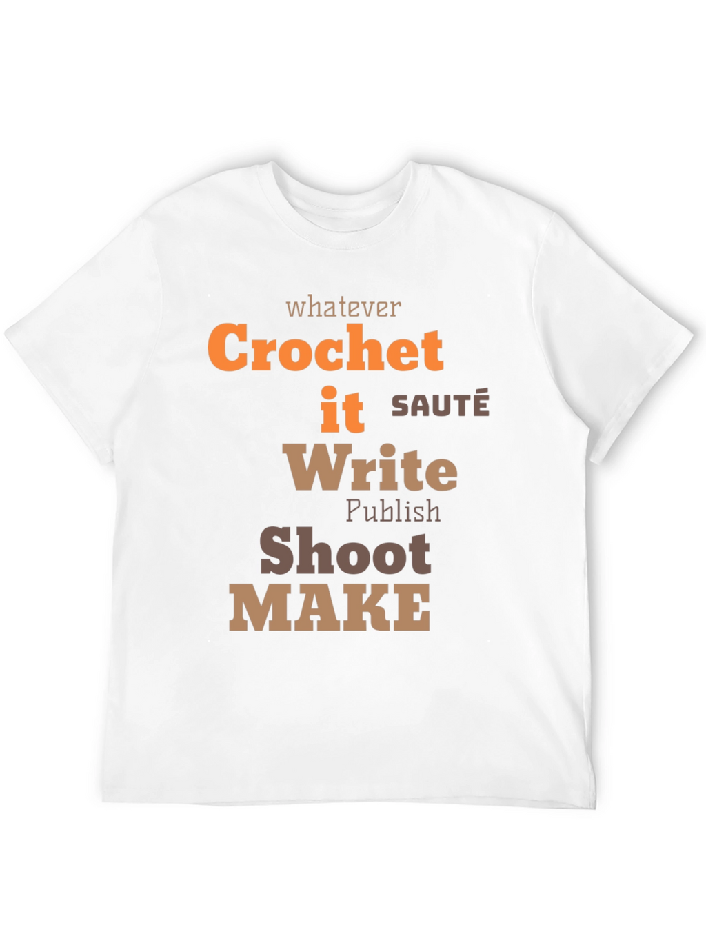 Whatever Crochet It Write Shoot Make - Unisex T-Shirt