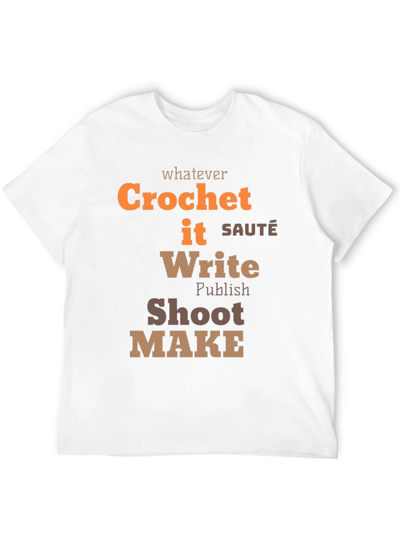 Whatever Crochet It Write Shoot Make - Unisex T-Shirt