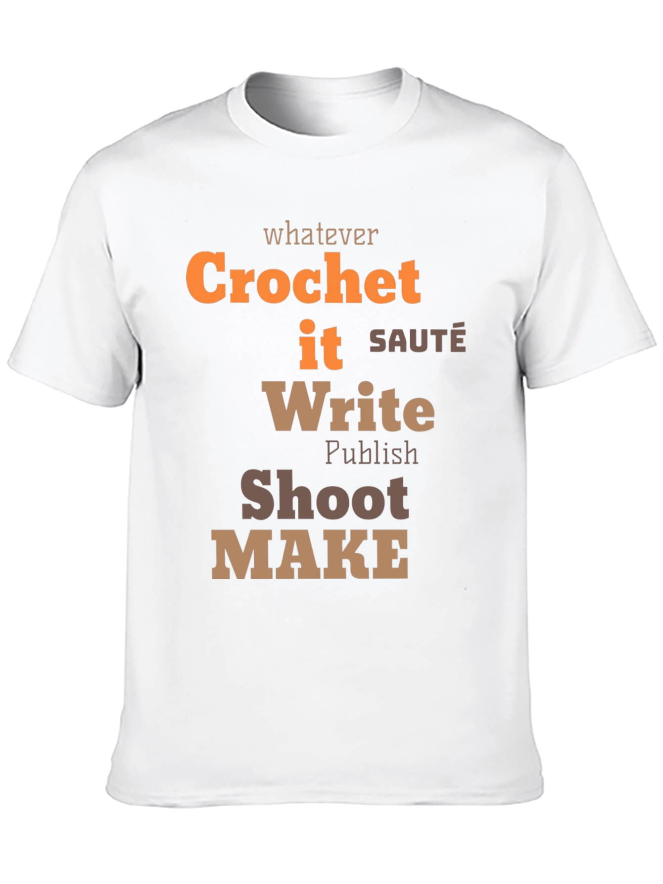Whatever Crochet It Write Shoot Make - Unisex T-Shirt