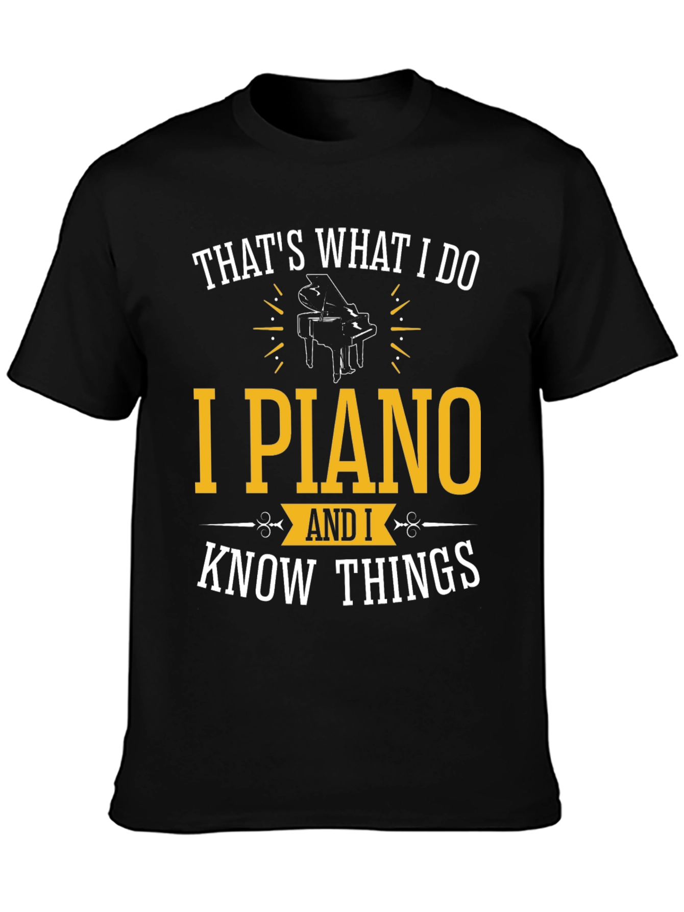 Thats What I Do I Piano & Know Things Funny T-Shirt