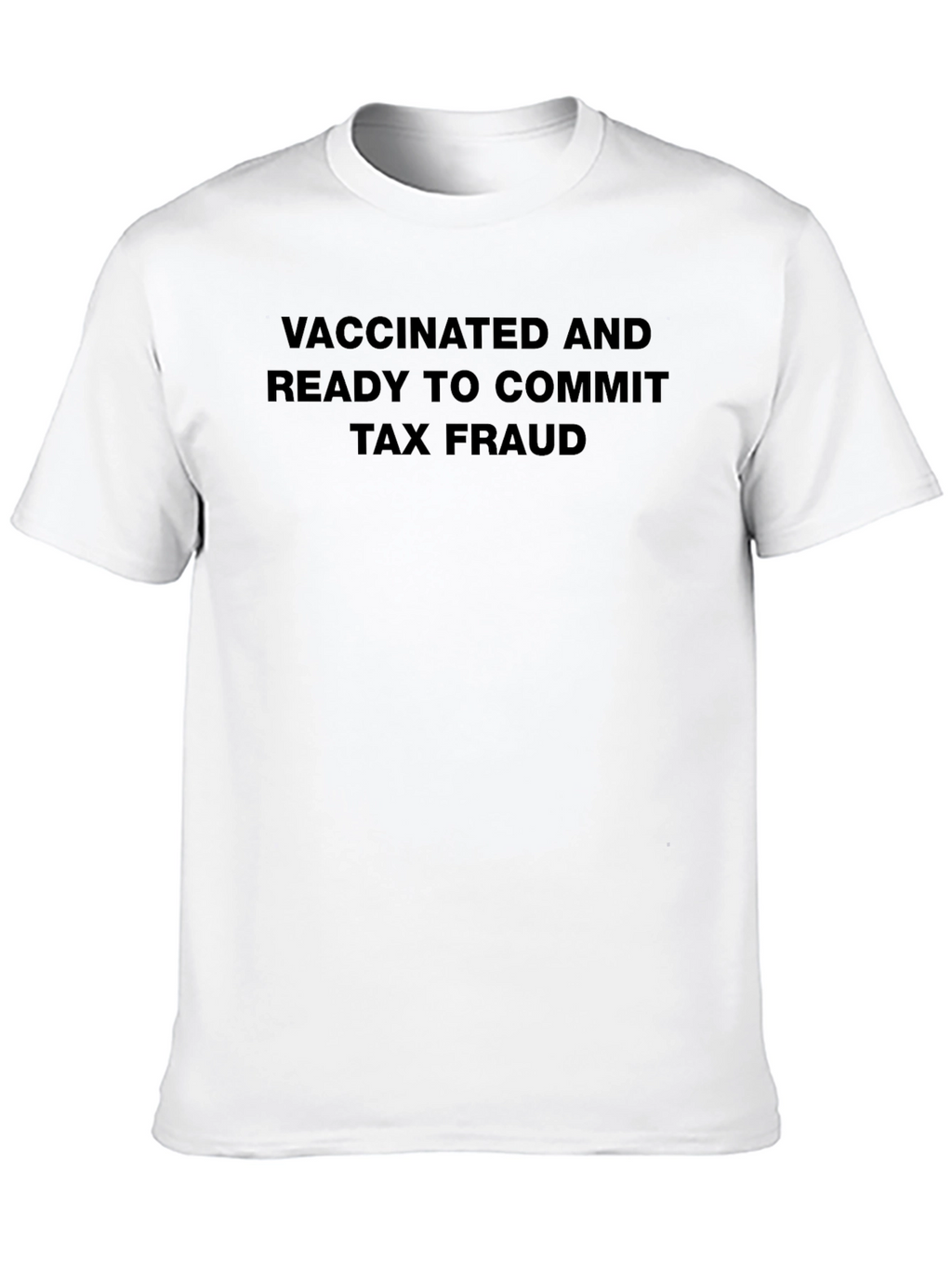 Vaccinated Tax Fraud T-Shirt