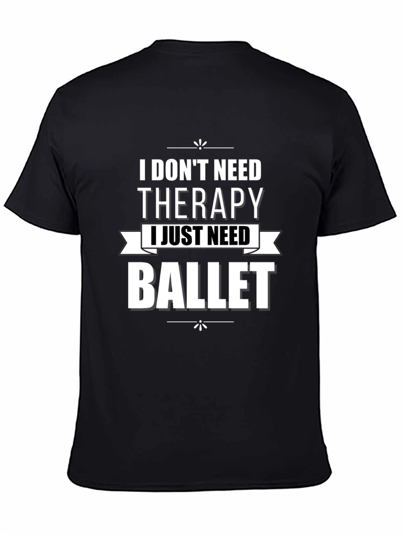 I Dont Need Therapy Ballet T-Shirt