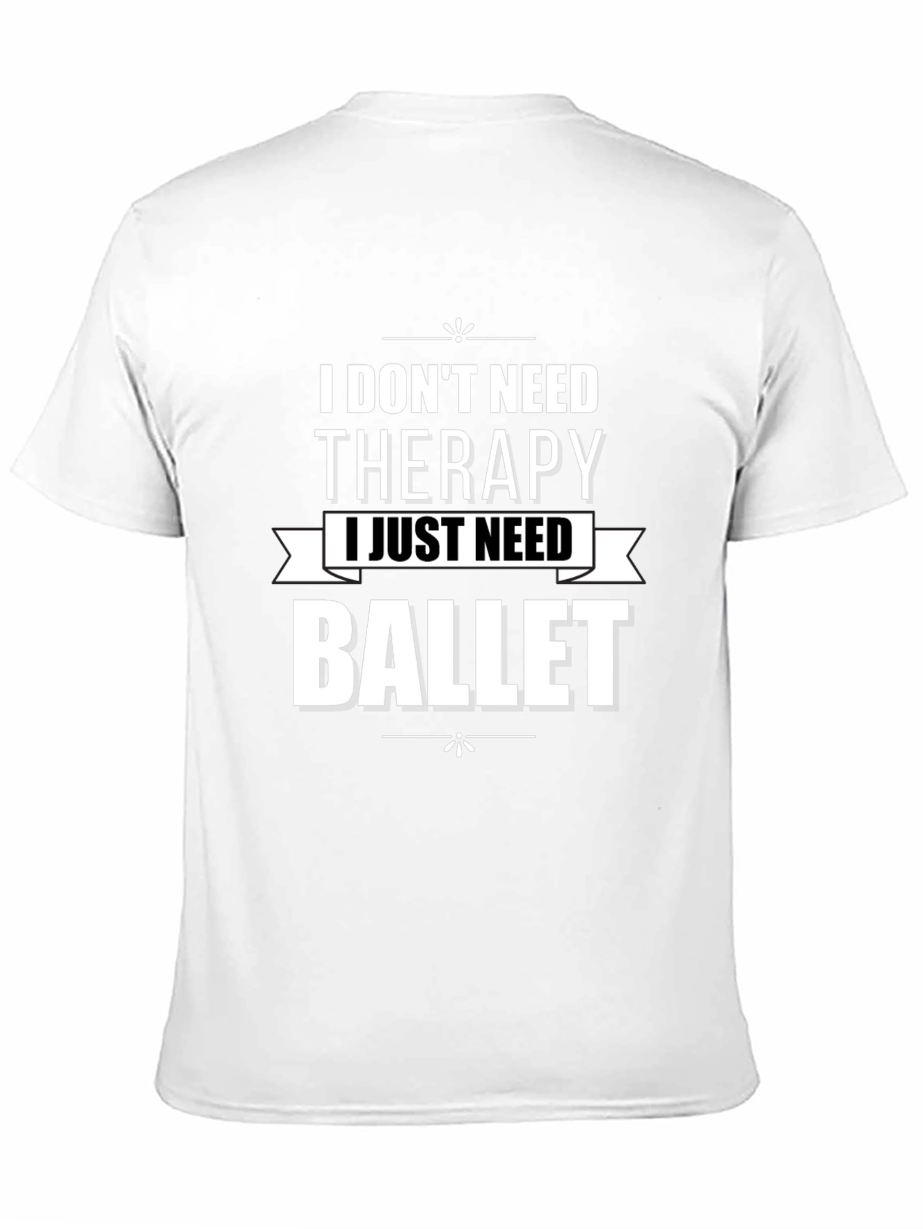 I Dont Need Therapy Ballet T-Shirt