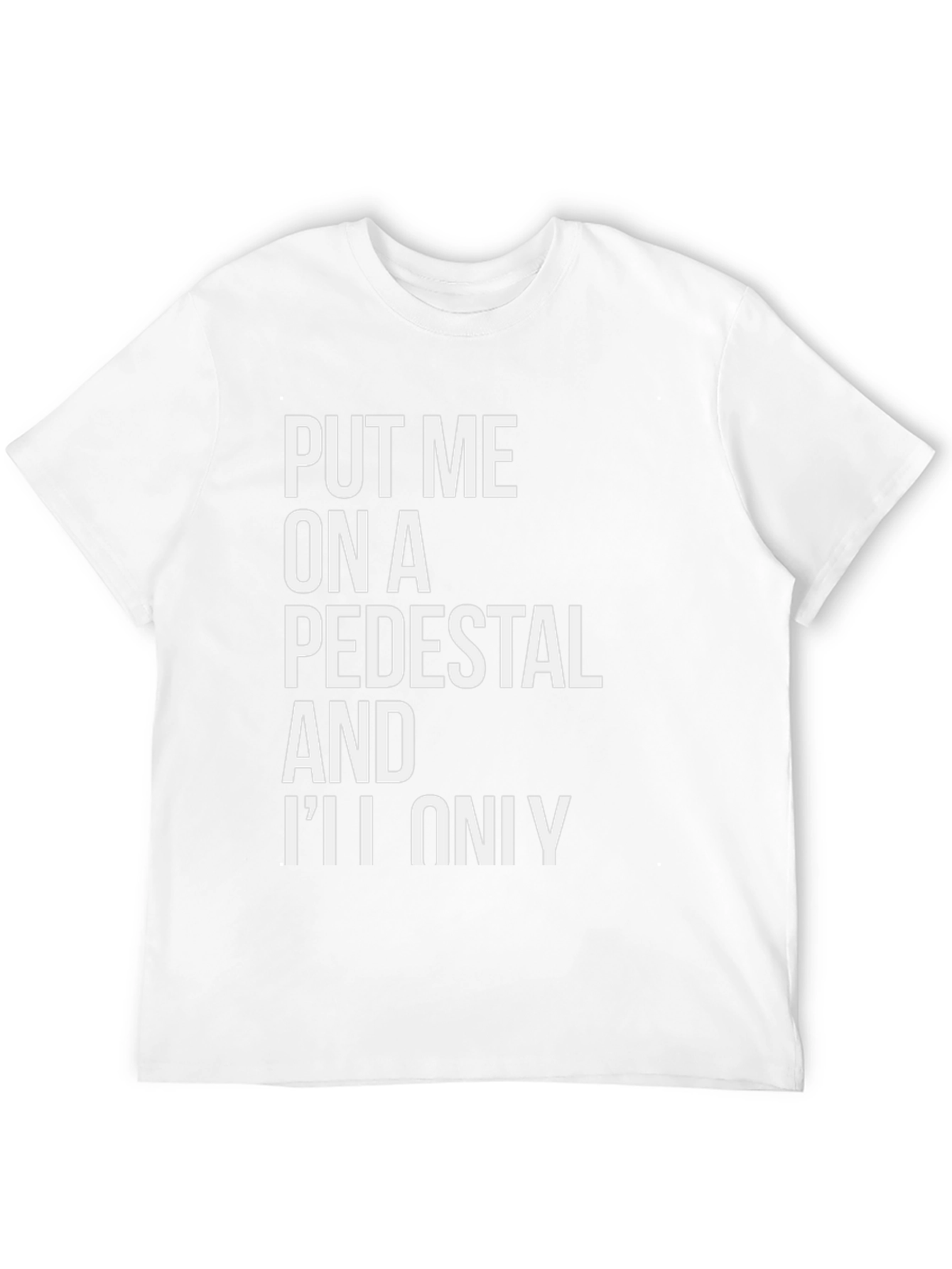 Put Me On a Pedestal Graphic Tee