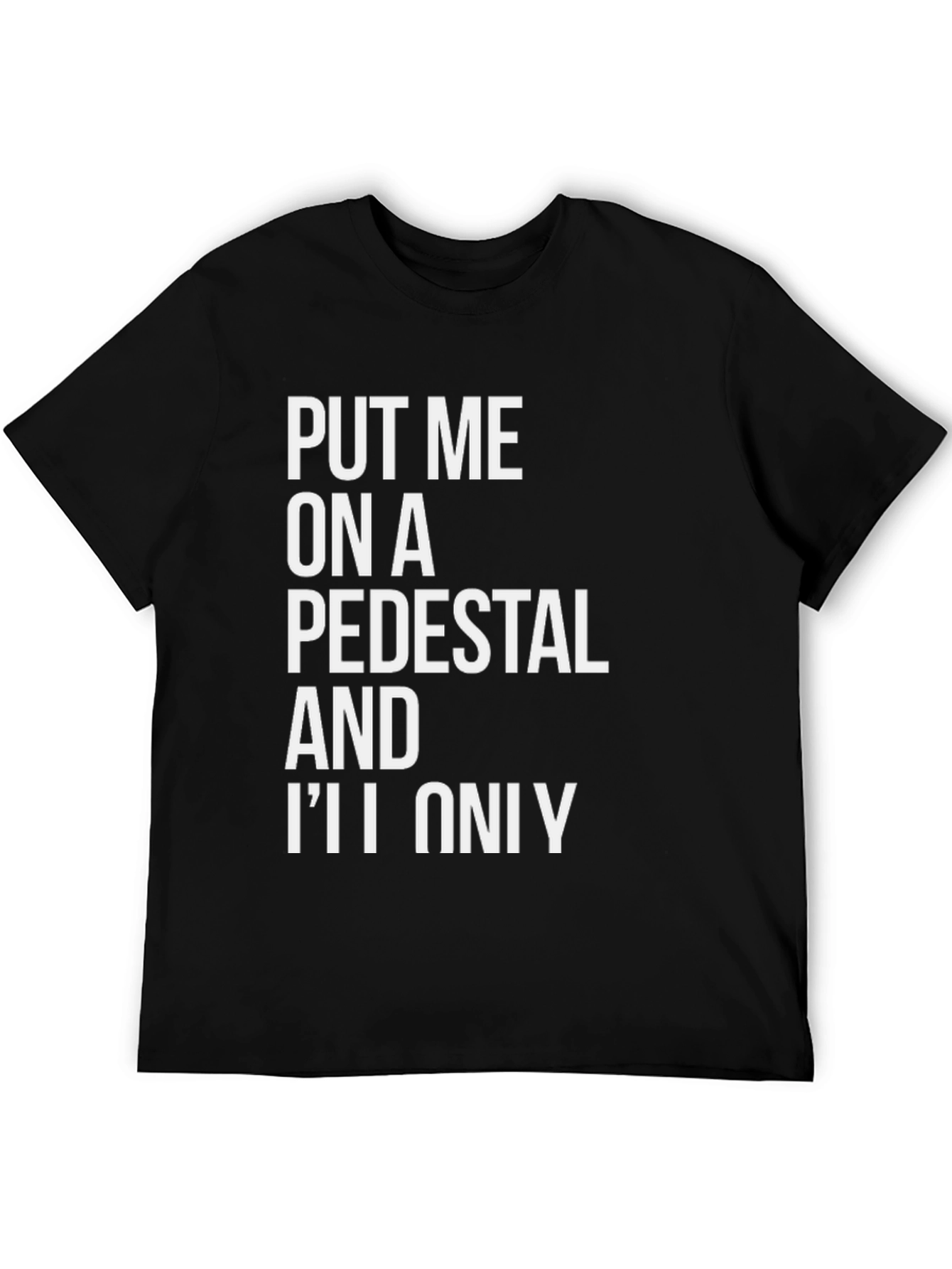 Put Me On a Pedestal Graphic Tee