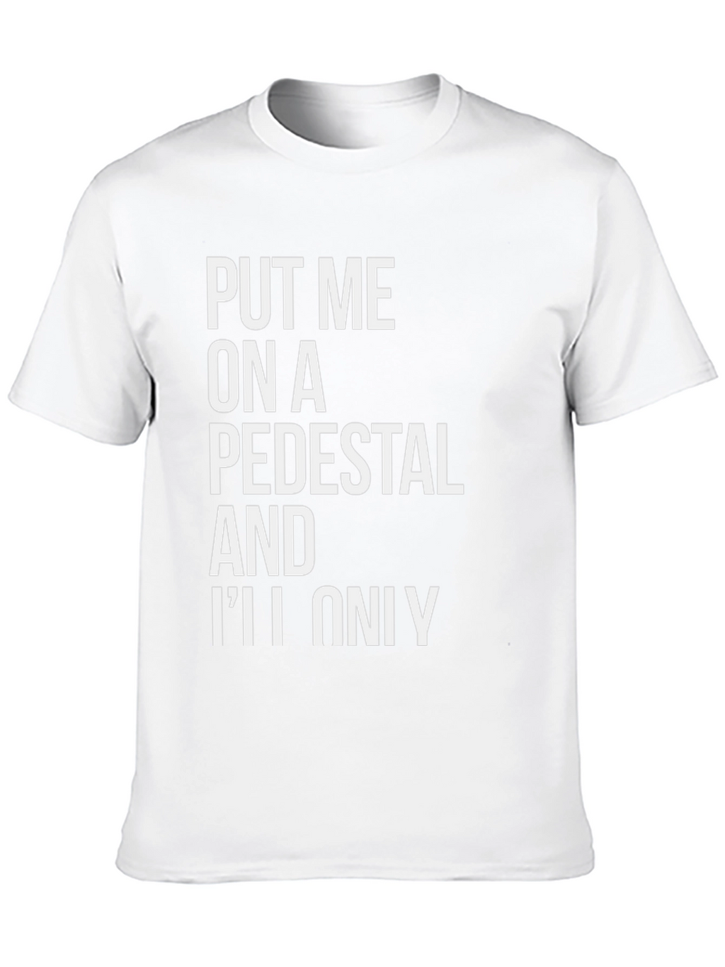 Put Me On a Pedestal Graphic Tee