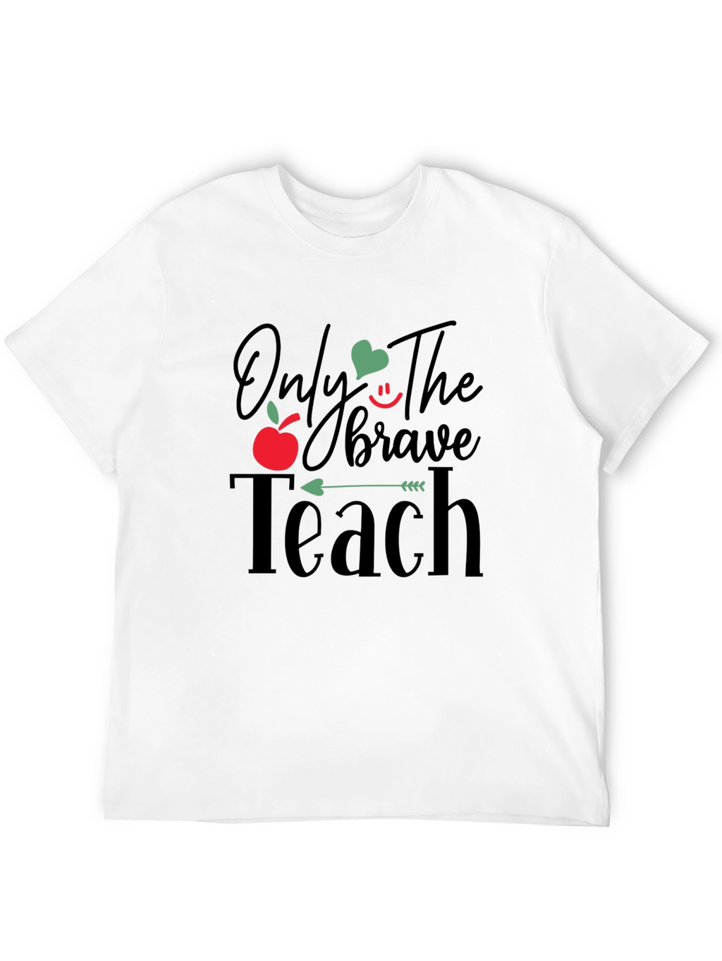 Only The Brave Teach T-Shirt - Teacher Appreciation Gift