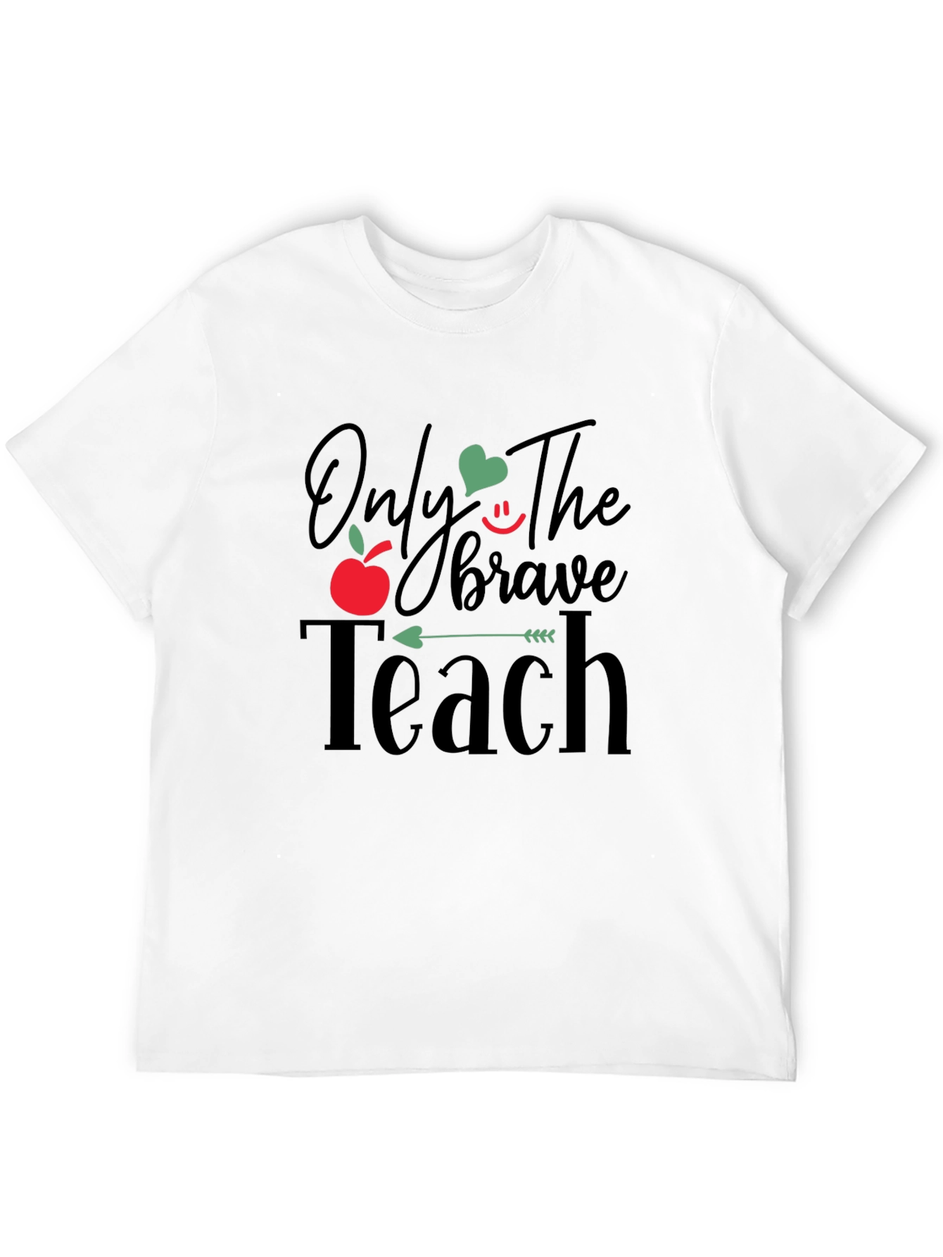 Only The Brave Teach T-Shirt - Teacher Appreciation Gift