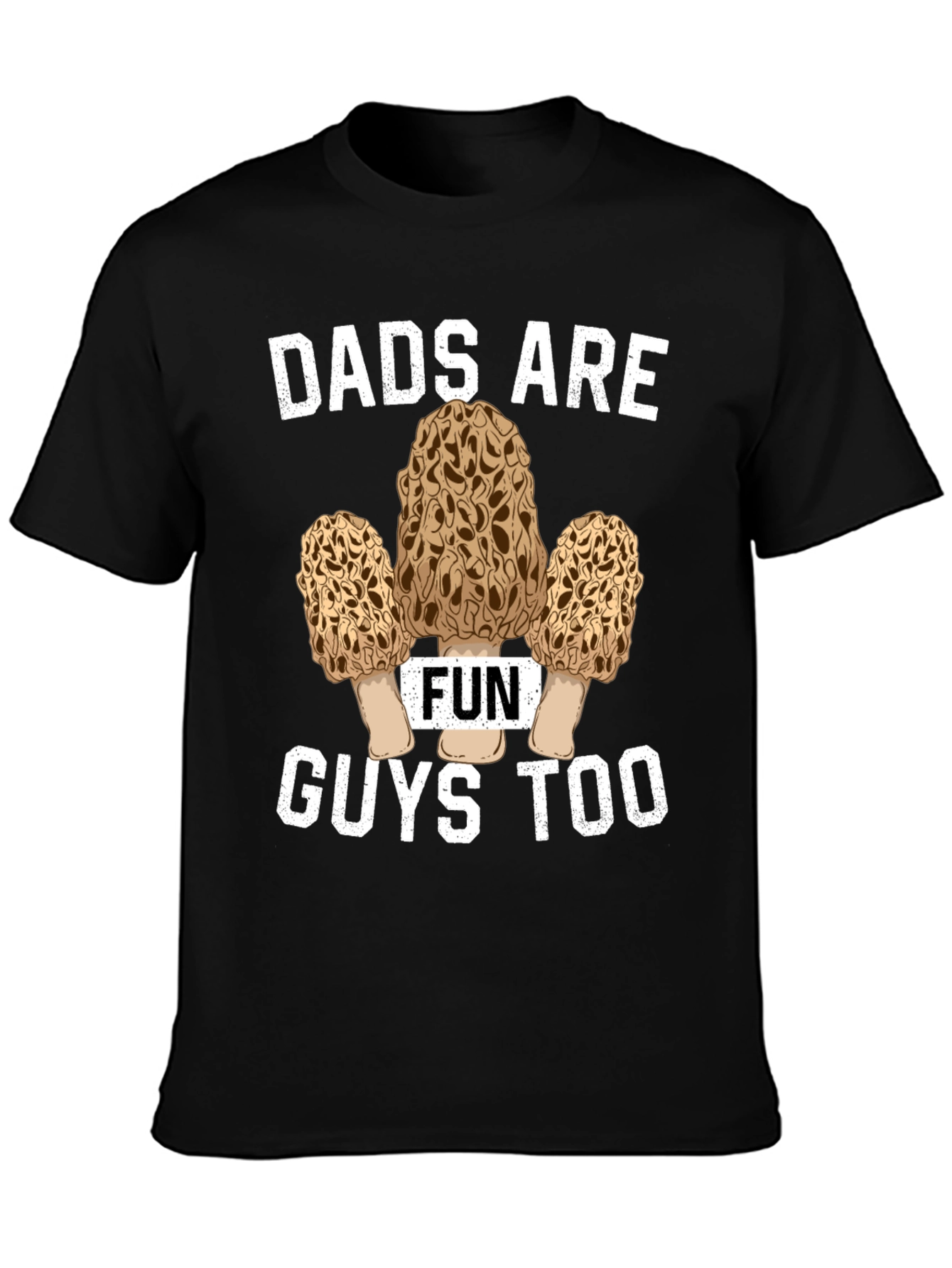 Dads Are Fun Guys Too - Morel Mushroom T-Shirt