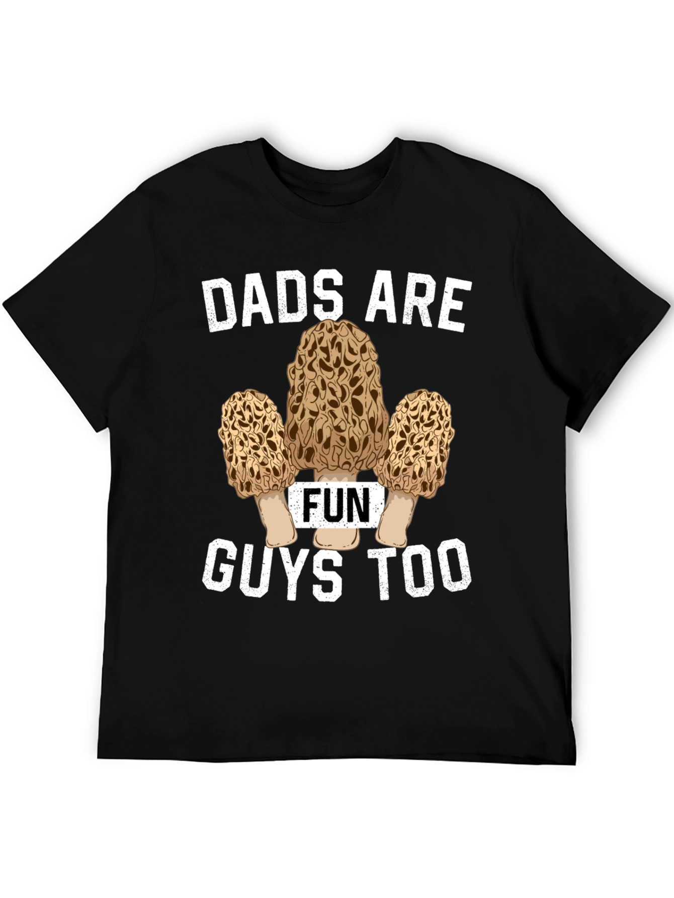 Dads Are Fun Guys Too - Morel Mushroom T-Shirt