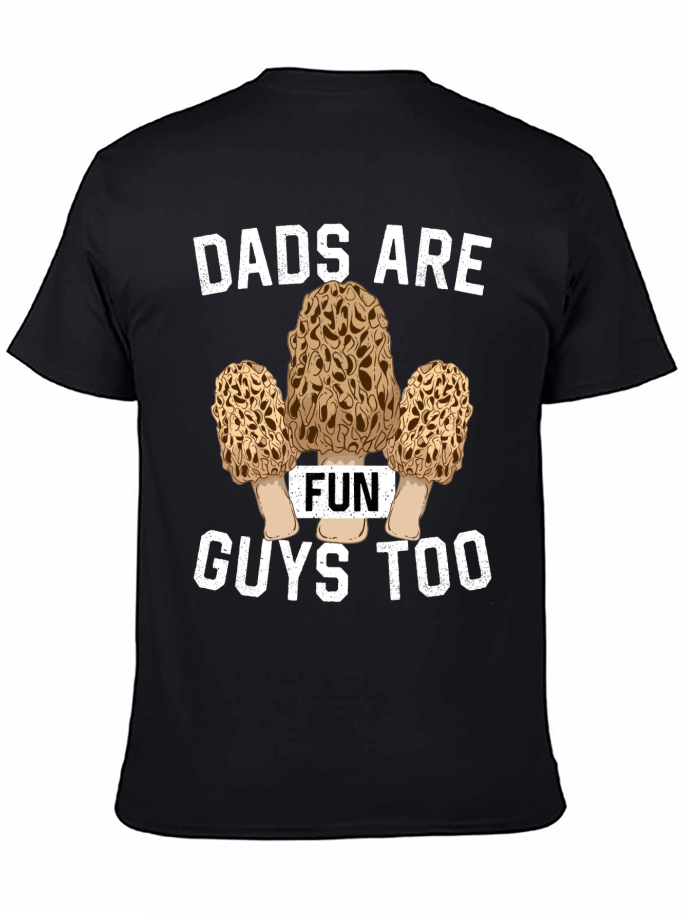 Dads Are Fun Guys Too - Morel Mushroom T-Shirt