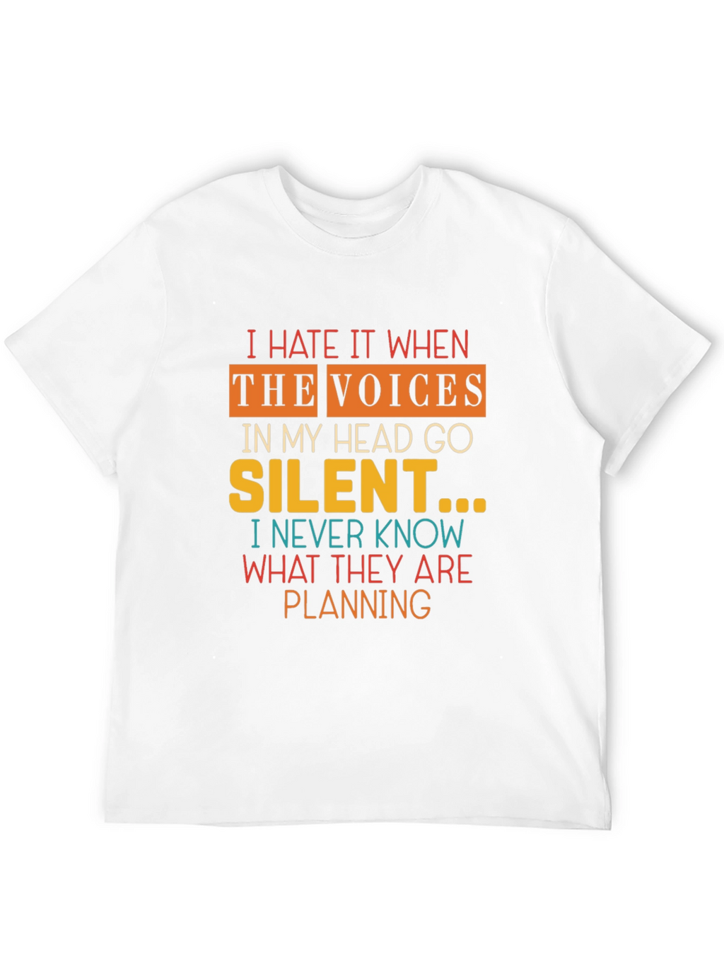 I Hate It When The Voices Go Silent T-Shirt