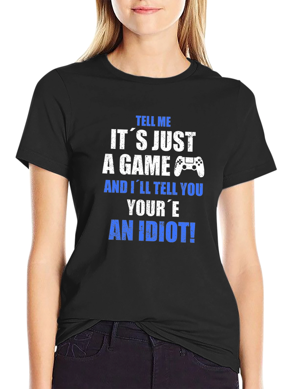 Gamer T-Shirt - Its Just a Game? An Idiot!