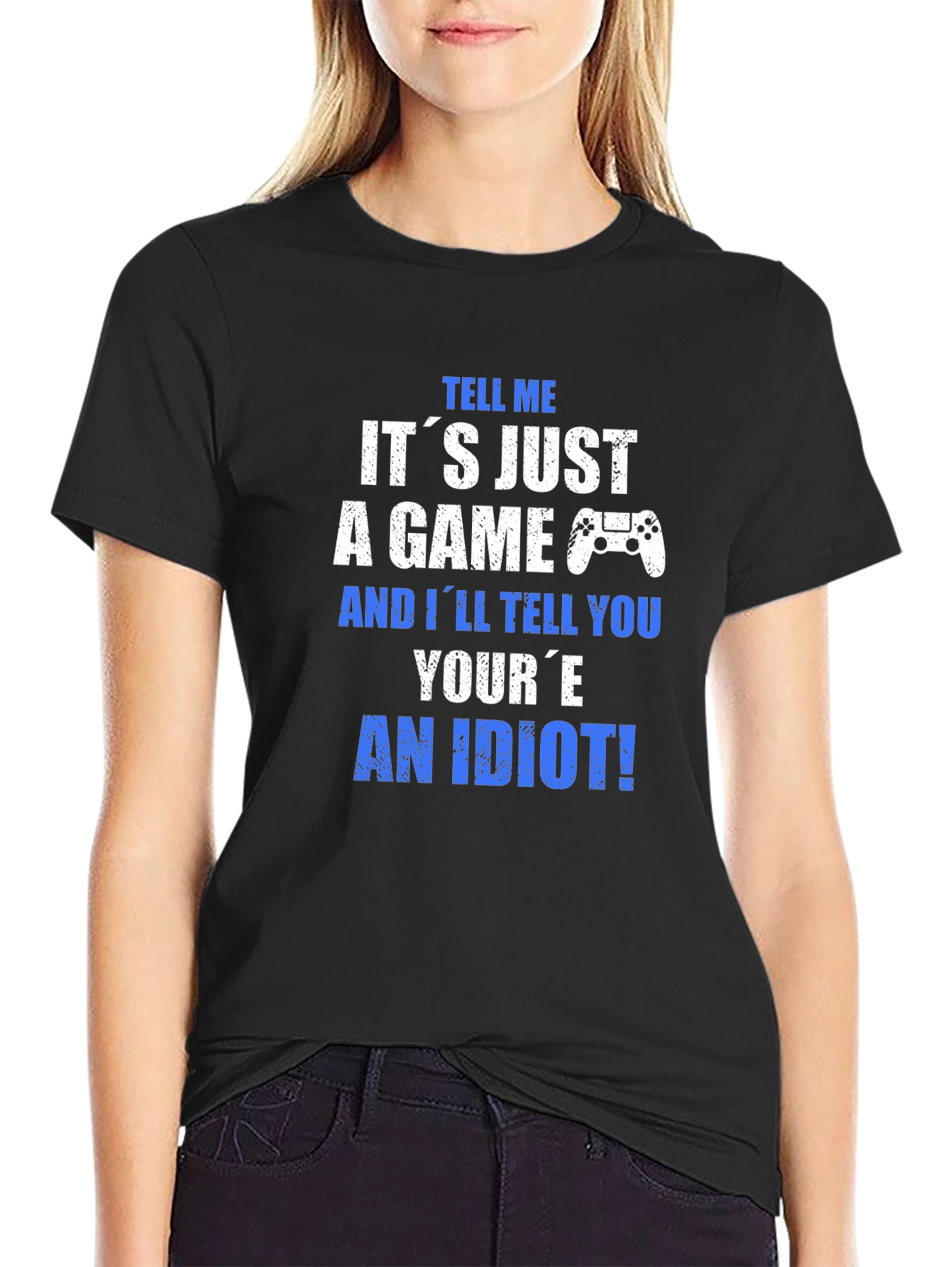 Gamer T-Shirt - Its Just a Game? An Idiot!