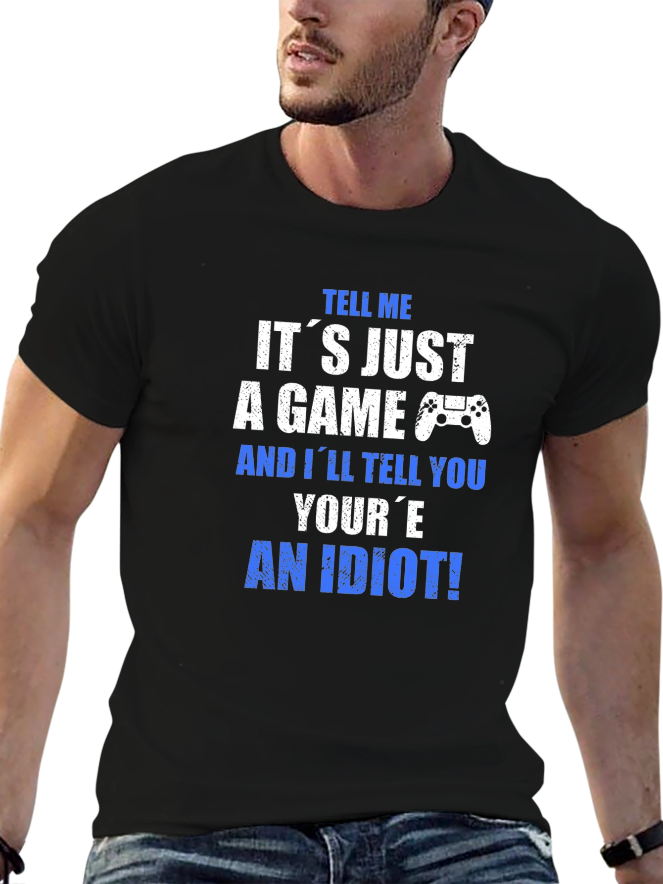 Gamer T-Shirt - Its Just a Game? An Idiot!