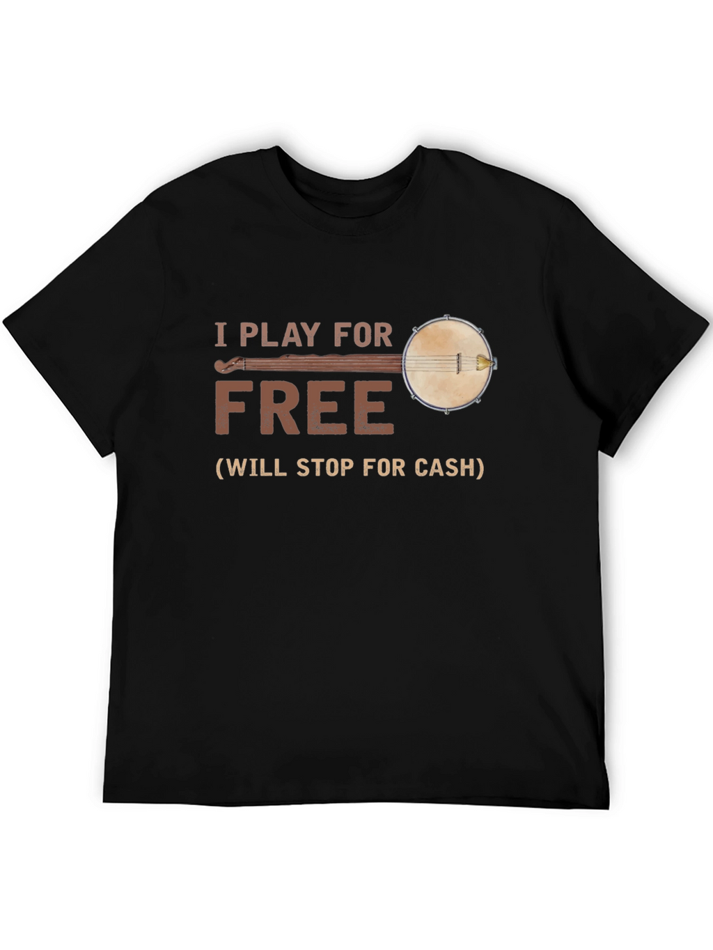 I Play for Free Banjo T-Shirt