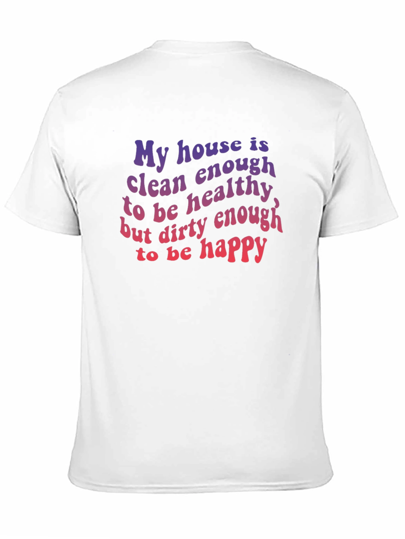 Funny House Clean Enough Healthy Dirty Happy T-Shirt