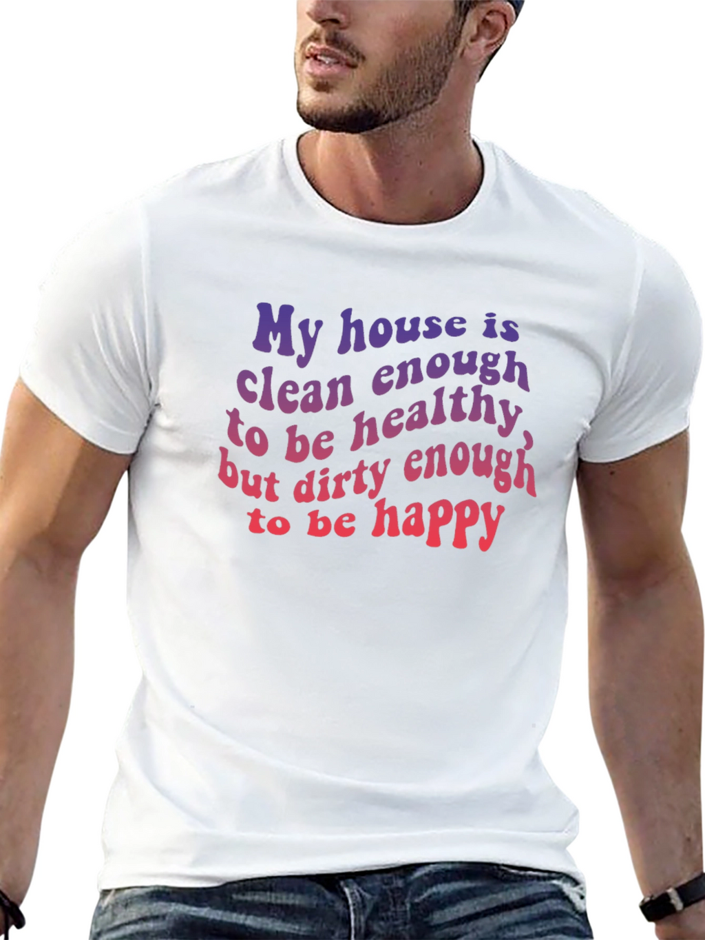 Funny House Clean Enough Healthy Dirty Happy T-Shirt