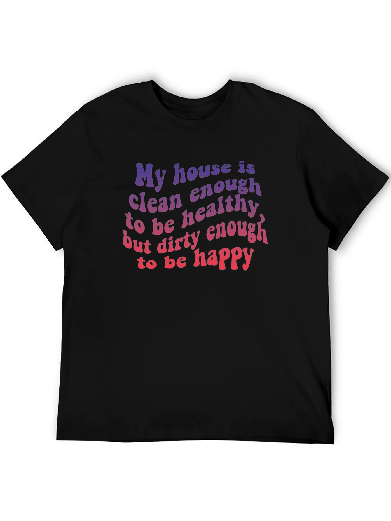 Funny House Clean Enough Healthy Dirty Happy T-Shirt