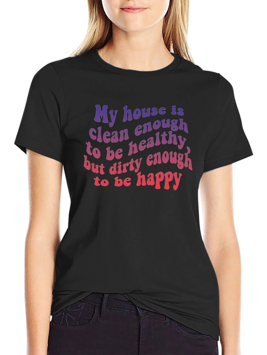 Funny House Clean Enough Healthy Dirty Happy T-Shirt