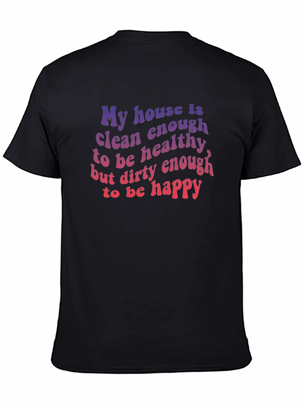 Funny House Clean Enough Healthy Dirty Happy T-Shirt