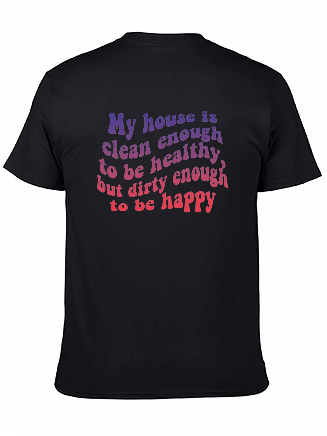 Funny House Clean Enough Healthy Dirty Happy T-Shirt