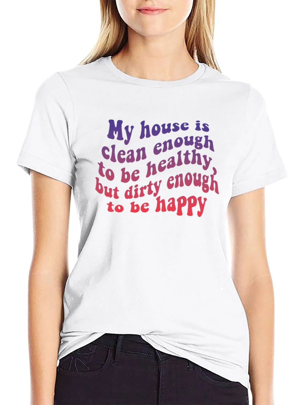 Funny House Clean Enough Healthy Dirty Happy T-Shirt
