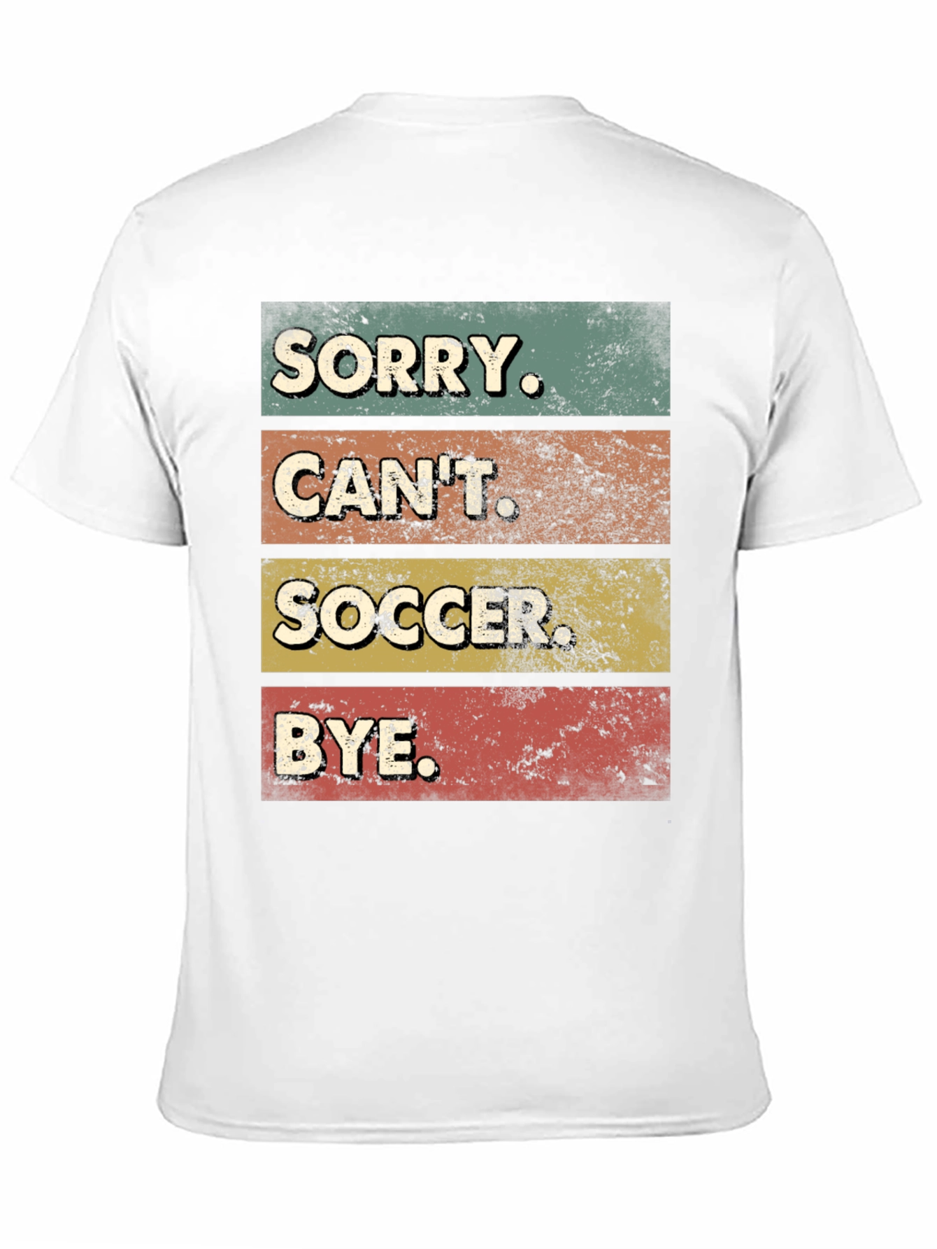 Sorry Cant Soccer Bye T-Shirt