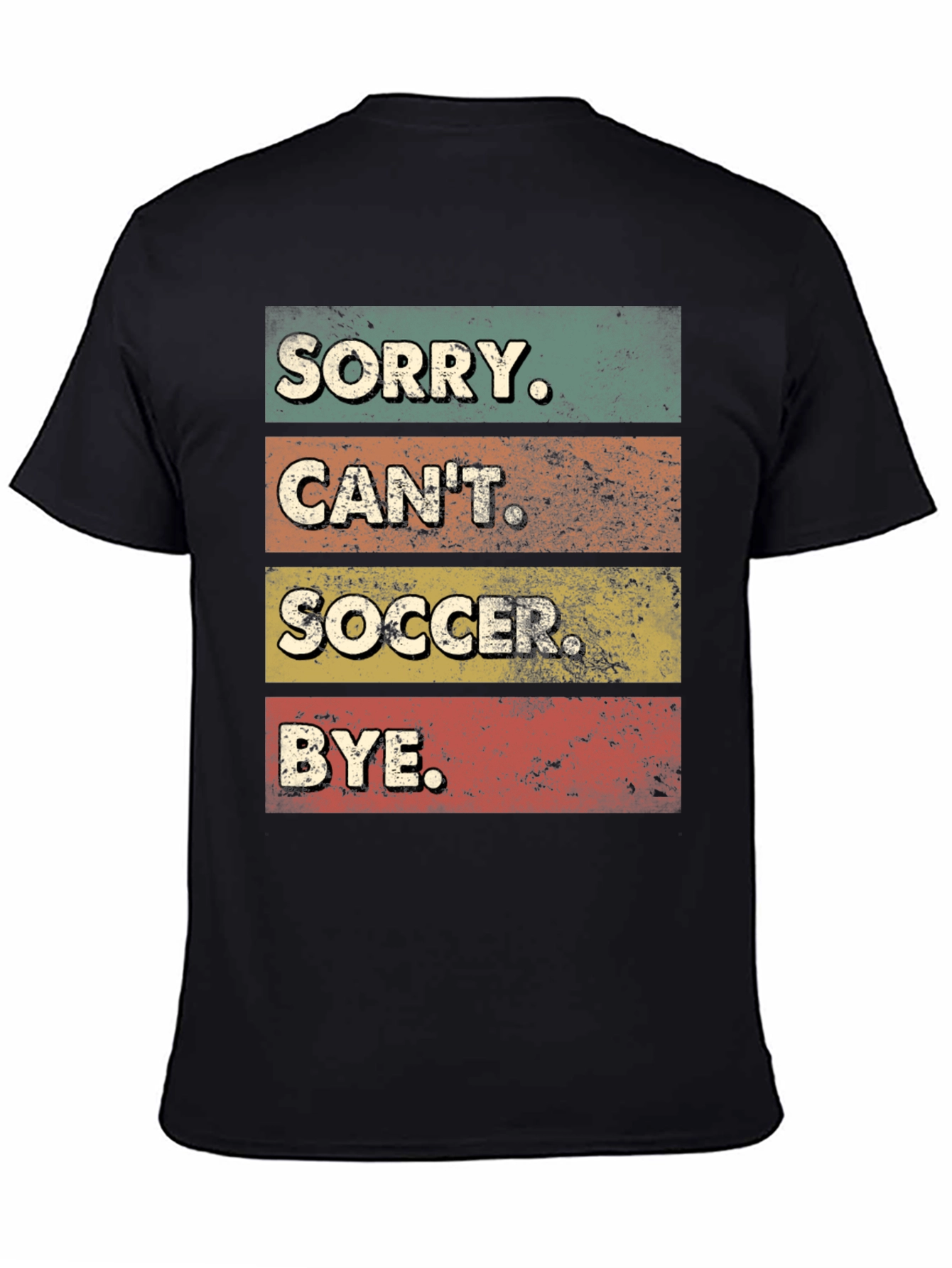 Sorry Cant Soccer Bye T-Shirt