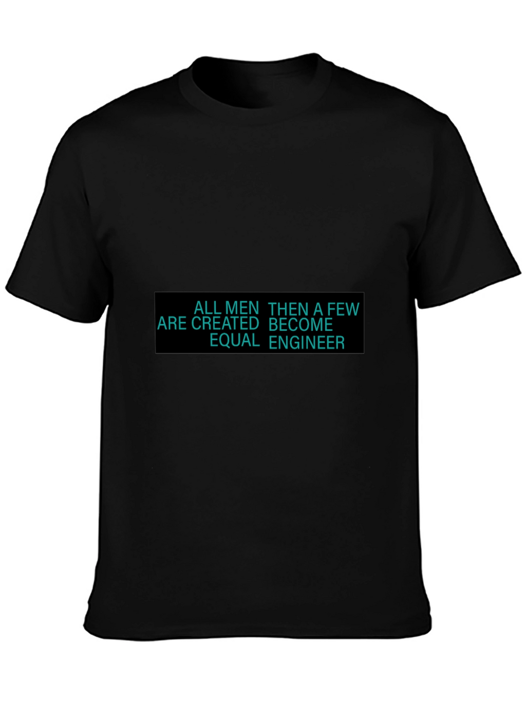 Engineer T-Shirt - All Men Are Created Equal