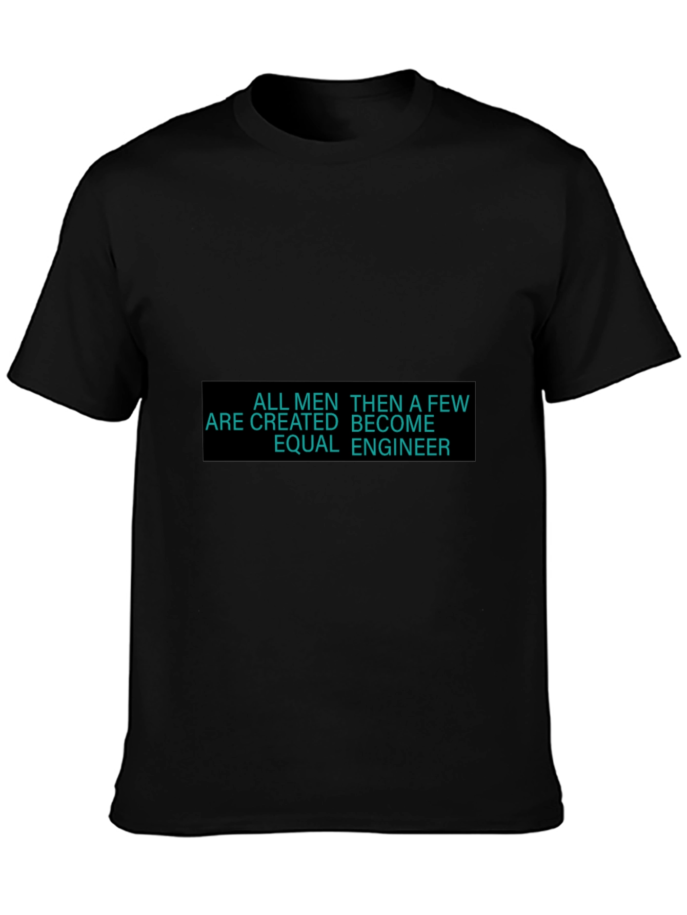 Engineer T-Shirt - All Men Are Created Equal