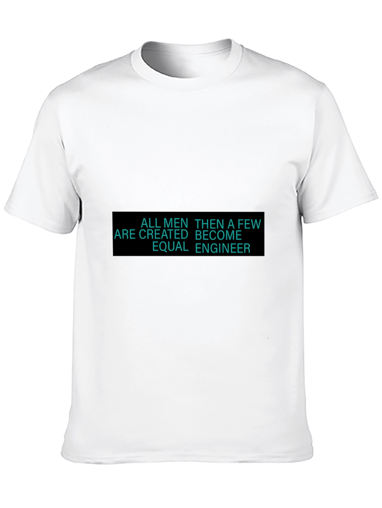 Engineer T-Shirt - All Men Are Created Equal