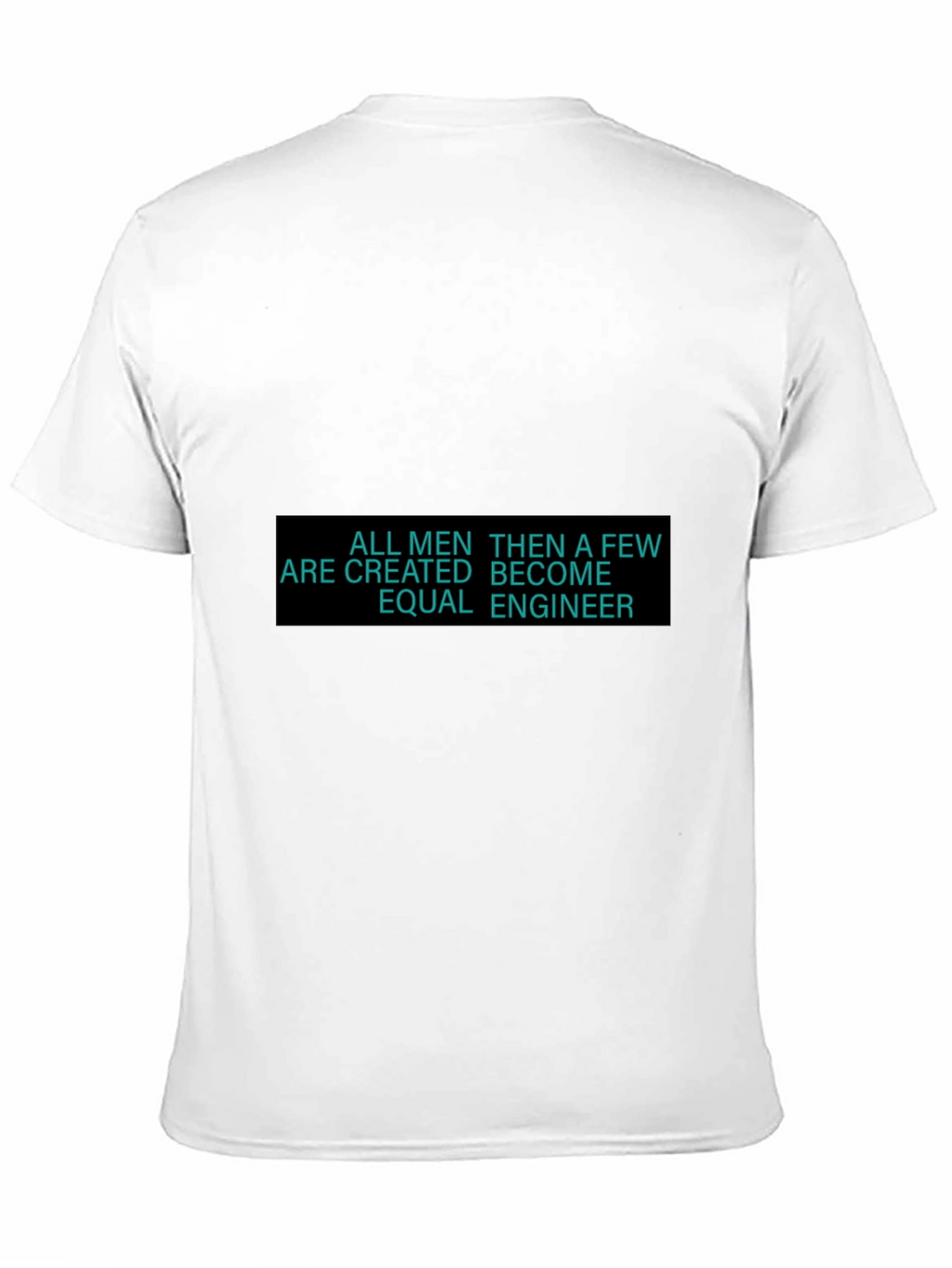 Engineer T-Shirt - All Men Are Created Equal