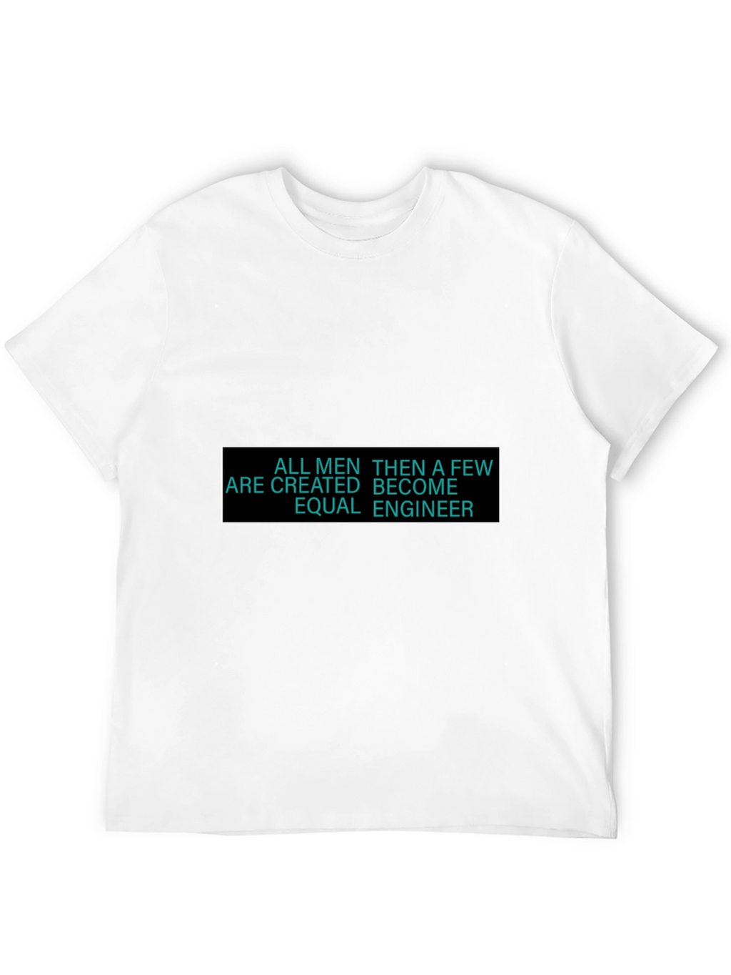Engineer T-Shirt - All Men Are Created Equal