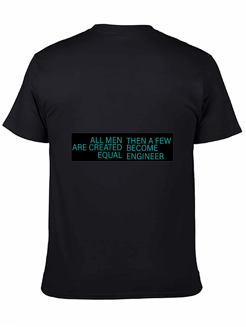 Engineer T-Shirt - All Men Are Created Equal