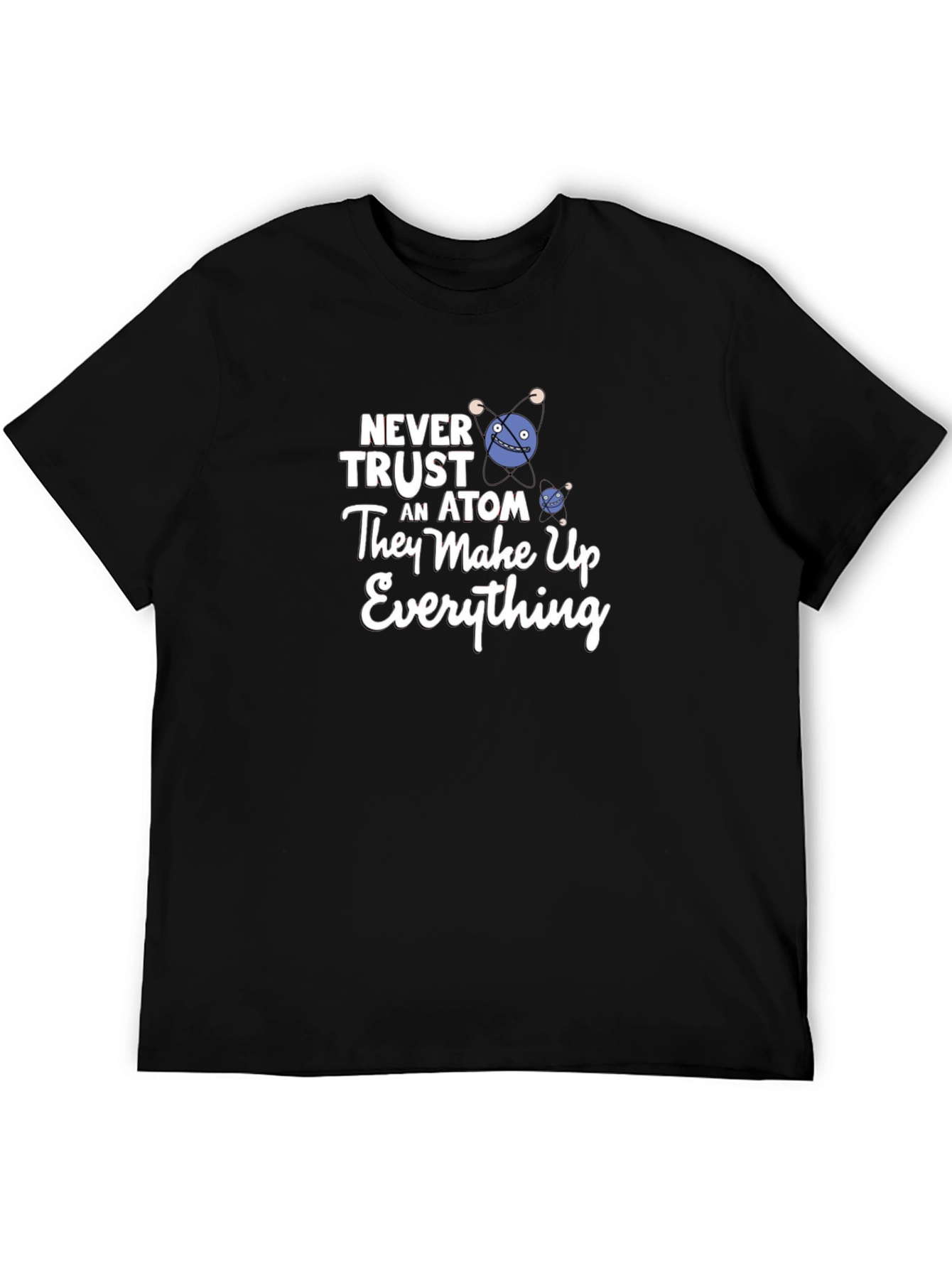 Never Trust an Atom T-Shirt