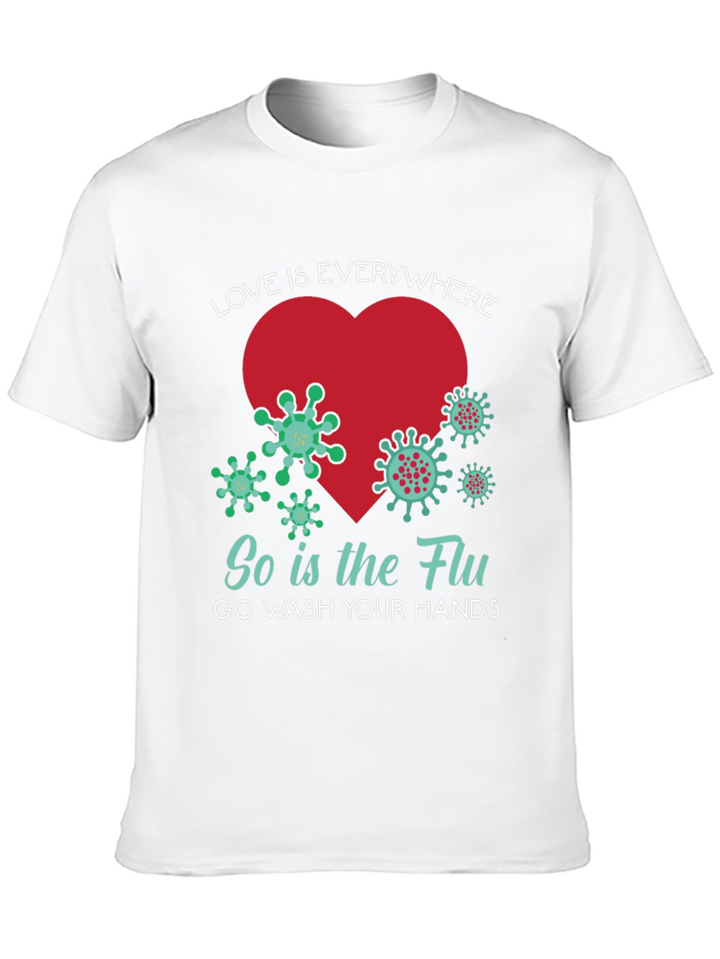 Love is Everywhere - Funny Wash Your Hands T-Shirt