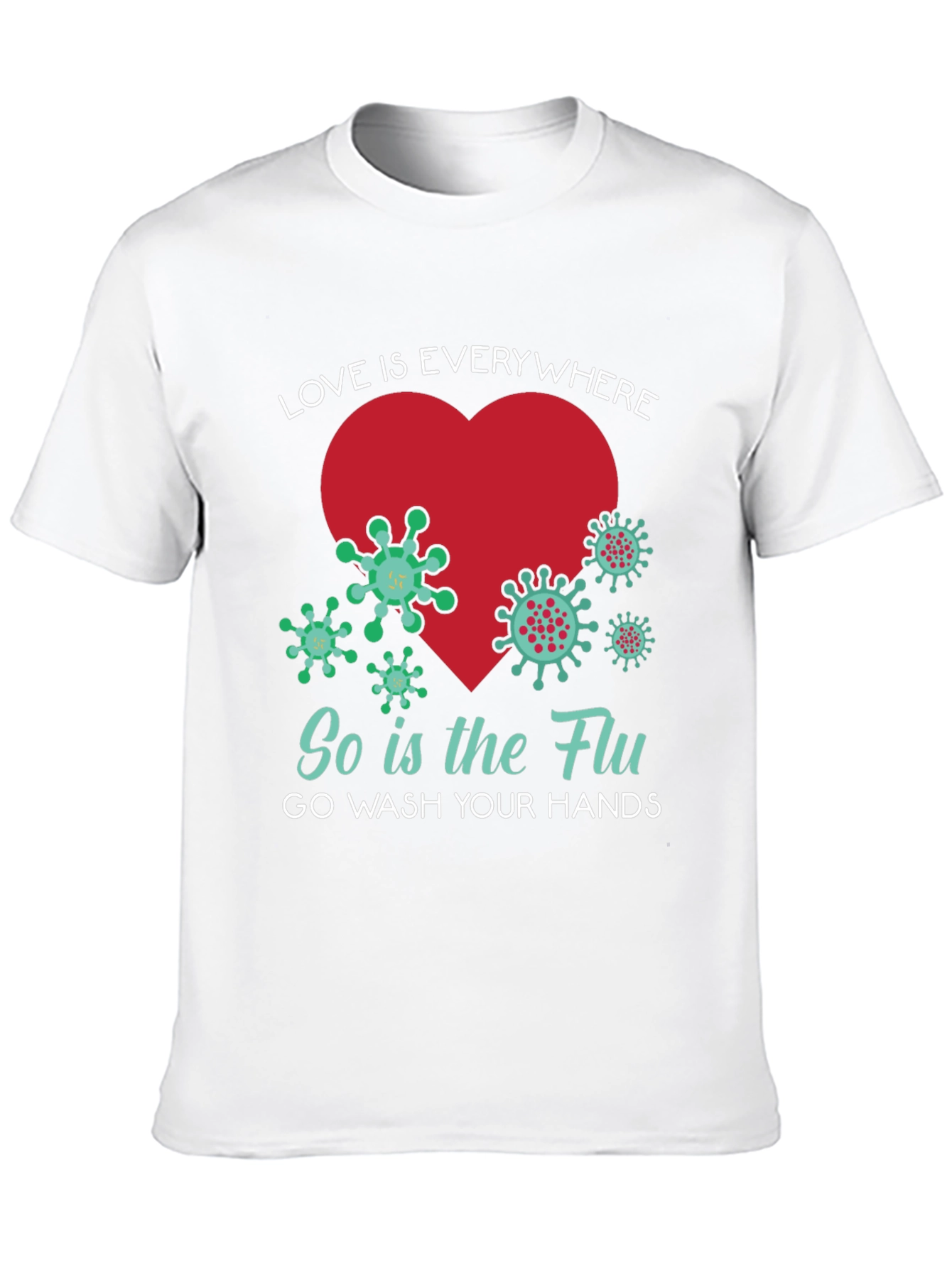 Love is Everywhere - Funny Wash Your Hands T-Shirt