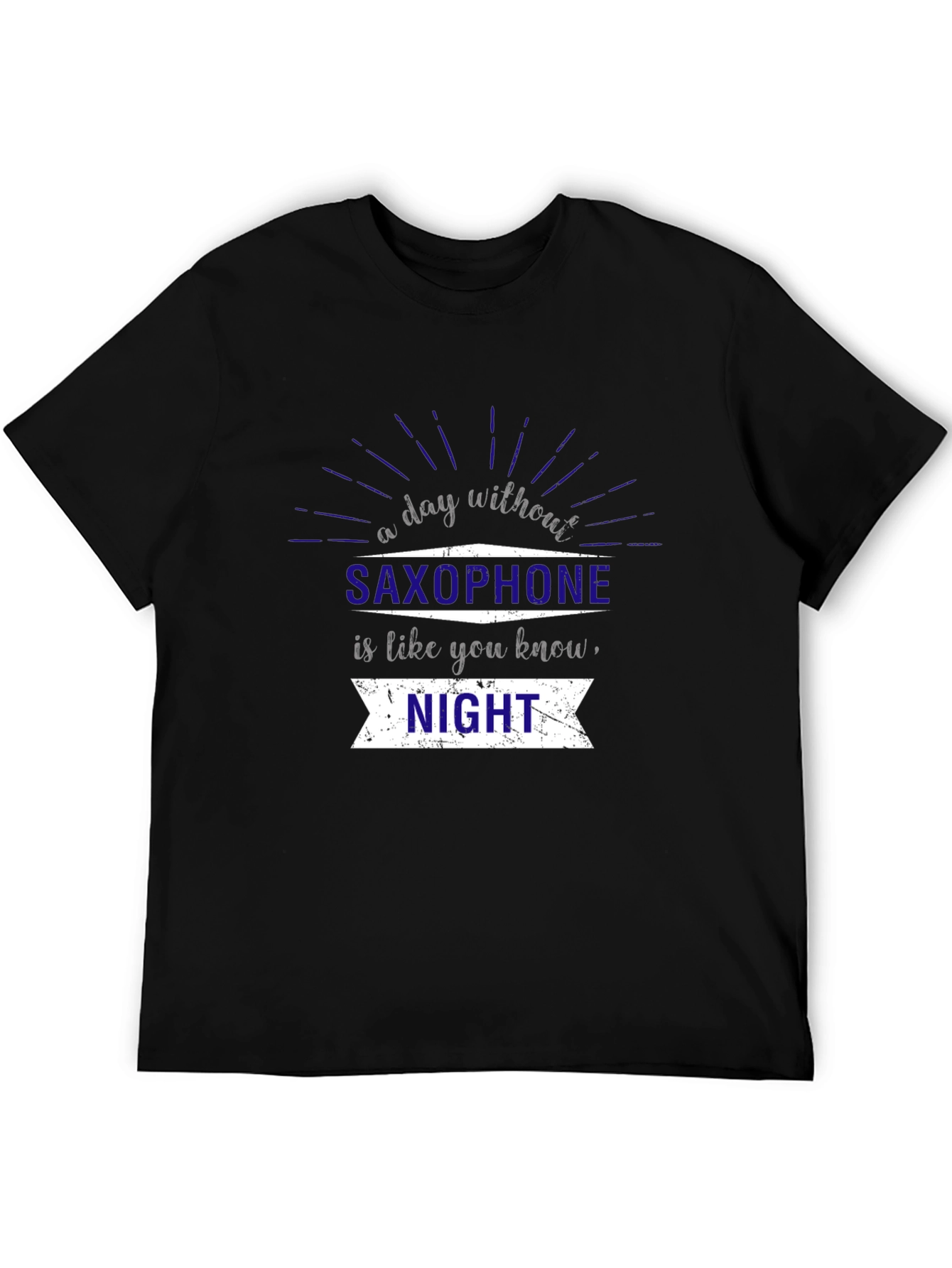 Saxophone Lovers T-Shirt - Night is Like a Day Without It!