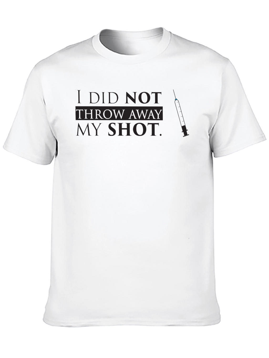I Did Not Throw Away My Shot T-Shirt