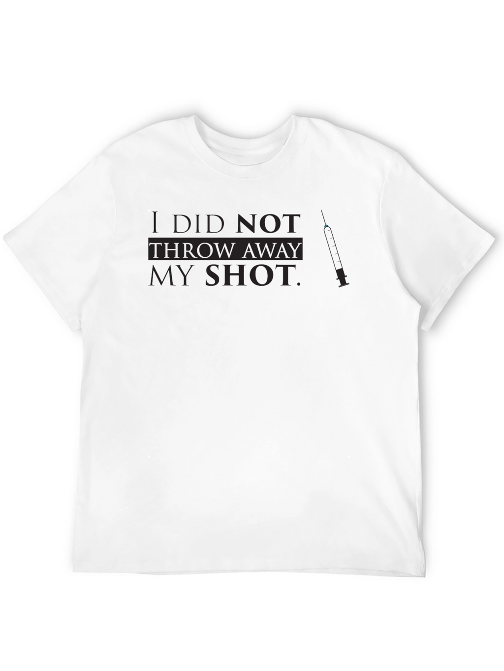 I Did Not Throw Away My Shot T-Shirt