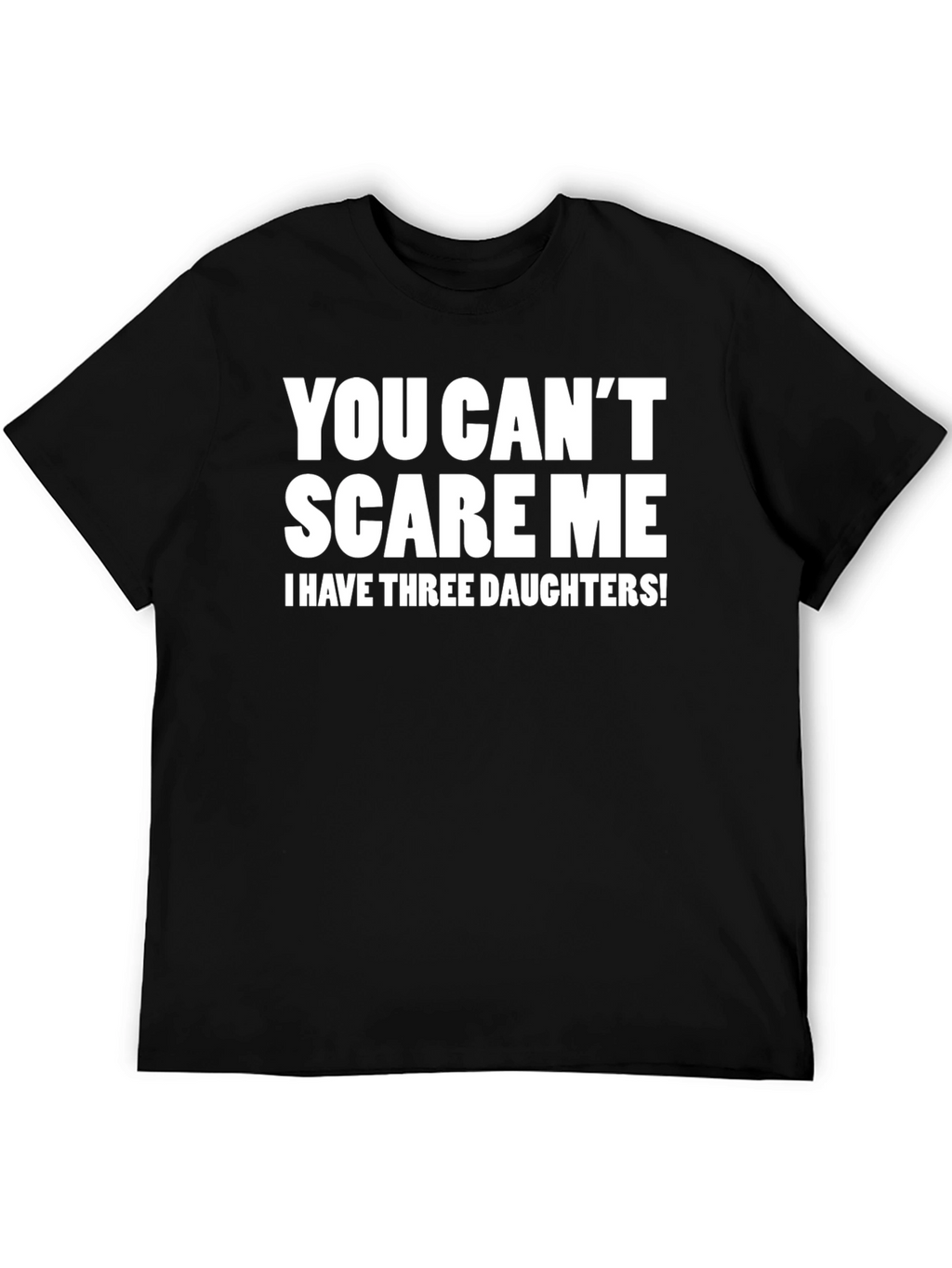Funny You Cant Scare Me Dad T-Shirt